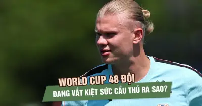Haaland 'mệt rã rời' - World Cup 48 đội đang vắt kiệt sức cầu thủ ra sao?