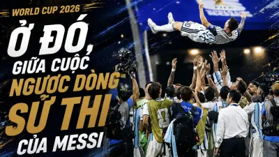 Messi ngược dòng sử thi, Argentina thắng Ai Cập 3-2 tại World Cup 2026
