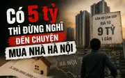 5 tỷ đồng chưa đủ mua nhà Hà Nội? Lời cảnh báo từ môi giới