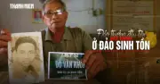50 năm thân nhân tìm liệt sĩ Trường Sa: Hé lộ danh tính chỉ huy đảo Sinh Tồn