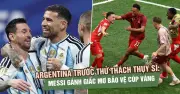 Argentina đối mặt Thụy Sĩ: Messi gánh giấc mơ bảo vệ cúp vàng