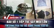 Bão số 1 tiếp tục gây mưa lớn, tìm tung tích thi thể trong bao bố