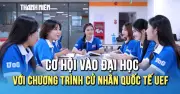 Cơ hội vào đại học chính quy với Cử nhân quốc tế UEF, không lo điểm sàn