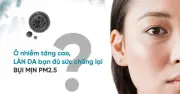 Gen Z đổ xô mua sữa rửa mặt làm sạch bụi mịn PM2.5: Lý do và sản phẩm hot