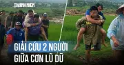 Giải cứu 2 người mắc kẹt giữa nước lũ ở Lai Châu sau hơn 2 giờ