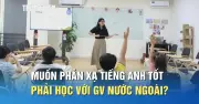 Giáo viên Việt vẫn có thể giúp trẻ phản xạ tiếng Anh tốt