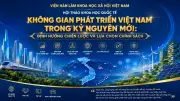 Hội thảo không gian phát triển Việt Nam trong kỷ nguyên mới: Định hướng chiến lược