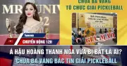 Á hậu Hoàng Thanh Nga bị bắt, chùa Ba Vàng bác tin giải pickleball