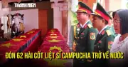 Đội K72 quy tập 62 hài cốt liệt sĩ tại Campuchia sau 105 ngày