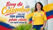 Đại sứ Colombia: Bóng đá là bản sắc dân tộc, gắn kết người dân