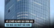 Lộ danh tính phi công lái máy bay đâm vào tòa nhà cao nhất Bắc Kinh
