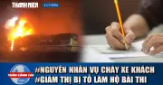Lời khai tài xế vụ cháy xe khách 7 người chết; giám thị bị tố làm bài hộ