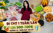Mẹ đảm Hà Nội chi 500-700k/tuần đi chợ một lần, tủ lạnh luôn đầy ắp