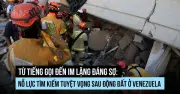 Nỗ lực tìm kiếm tuyệt vọng sau động đất ở Venezuela