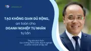Ông Bùi Anh Tuấn: Doanh nghiệp tư nhân cần không gian phát triển hơn ưu đãi