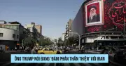 Ông Trump tuyên bố đàm phán thân thiện với Iran đang tiến triển