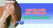 Nguyên nhân gây buồn nôn buổi sáng và cách khắc phục hiệu quả