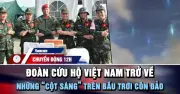 Đoàn cứu hộ Việt Nam trở về, cột sáng lạ tại Côn Đảo và tin nóng 11/7