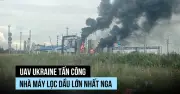 Ukraine tấn công UAV vào nhà máy lọc dầu lớn nhất Nga tại Siberia