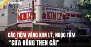 Vụ buôn lậu 30.000 viên kim cương: Tiệm vàng Kim Lý, Ngọc Tâm đóng cửa