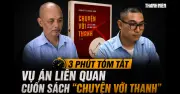 Vụ án 'Chuyện với Thanh': Từ cuốn sách gây tranh cãi đến bản án hình sự