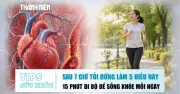 5 thói quen sau 7 giờ tối gây hại cho tim, cần tránh ngay