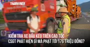 CSGT phạt xe đầu kéo 176 triệu đồng trên cao tốc Nha Trang - Cam Lâm