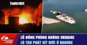 Lỗ hổng phòng không Ukraine và mối lo tàu Đức trên sông Danube