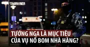 Nga xác nhận vụ nổ ở Moscow nhằm ám sát tư lệnh không quân?