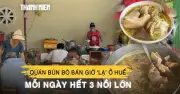 Quán bún bò bán giờ 'lạ' ở Huế: Mỗi ngày hết 3 nồi lớn
